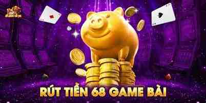 68 game bài có rút được tiền không