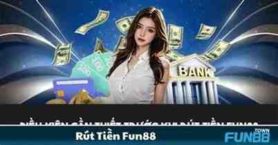 kinh nghiệm rút tiền fun88